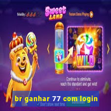 br ganhar 77 com login